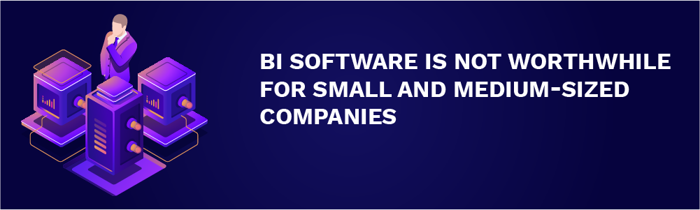 bi software is not worthwhile for small and medium-sized companies